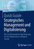 Quick Guide Strategisches Management und Digitalisierung: Wie Sie Potenziale der Digitalisierung für Ihre Organisation strategisch nutzen (German Edition)