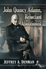 John Quincy Adams, Reluctant Abolitionist
