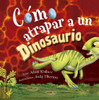 Cómo atrapar a un dinosaurio (Spanish Edition)