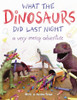 What the Dinosaurs Did Last Night: A Very Messy Adventure