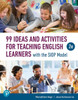 99 Ideas and Activities for Teaching English Learners with the SIOP Model