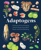 Adaptogens: A Directory of Over 50 Healing Herbs for Energy, Stress Relief, Beauty, and Overall Well-Being (Everyday Wellbeing)