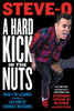 A Hard Kick in the Nuts: What I've Learned from a Lifetime of Terrible Decisions