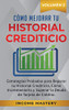 Cómo Mejorar Tu Historial Crediticio: Estrategias Probadas Para Reparar Tu Historial Crediticio, Cómo Incrementarlo y Superar La Deuda de Tarjeta de Crédito Volumen 2 (Spanish Edition)