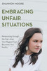 Embracing Unfair Situations: Persevering through the Pain when Your Biggest Fear Becomes Your Reality