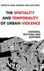 The spatiality and temporality of urban violence: Histories, rhythms and ruptures