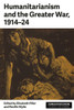 Humanitarianism and the Greater War, 1914-24 (Humanitarianism: Key Debates and New Approaches)