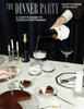 The Dinner Party: A Chef's Guide to Home Entertaining