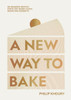 A New Way to Bake: Re-imagined Recipes for Plant-based Cakes, Bakes and Desserts