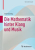Die Mathematik hinter Klang und Musik (Mathematik Kompakt) (German Edition)