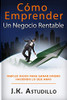 Cómo Emprender Un Negocio Rentable: Simples pasos para ganar dinero haciendo lo que amas (Spanish Edition)