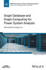 Graph Database and Graph Computing for Power System Analysis (IEEE Press Series on Power and Energy Systems)