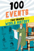 100 Events That Shaped World History: A History Book for Kids 9-12 (100 Series)