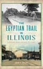 Egyptian Trail in Illinois: A History from Chicago to Cairo (Transportation)