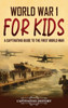 World War 1 for Kids: A Captivating Guide to the First World War