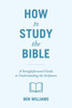 How to Study the Bible: A Straightforward Guide to Understanding the Scriptures
