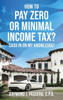 How To Pay Zero or Minimal Income Tax?: Cash in on My Knowledge!