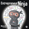Entrepreneur Ninja: A Childrens Book About Developing an Entrepreneurial Mindset (Ninja Life Hacks)