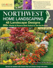 Northwest Home Landscaping, Fourth Edition: 48 Landscape Designs, 200+ Plants & Flowers Best Suited to the Northwest (Creative Homeowner) For the Pacific Northwest: WA, OR, and Western BC, Canada