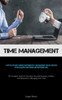Time Management: A Step-by-step Guide To Improve Your Productivity, Time Management, And Self-discipline So You Can Achieve Your Personal And ... And Methods For Managing Your Time)