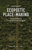 Ecopoetic Place-Making: Nature and Mobility in Contemporary American Poetry (Literary Ecologies)