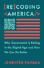 Recoding America: Why Government Is Failing in the Digital Age and How We Can Do Better