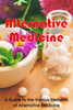 Alternative Medicine: Alternative Medicine Details A Guide to the Many Different Elements of Alternative Medicine
