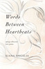 Words Between Heartbeats: Spring Collection Love Poems