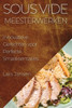 Sous Vide Meesterwerken: Innovatieve Gerechten voor Perfecte Smaaksensaties (Dutch Edition)