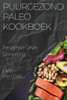 Puurgezond Paleo Kookboek: Terug naar Onze Oorsprong (Dutch Edition)