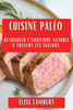 Cuisine PalEo: Retrouver l'Equilibre Naturel à Travers les Saveurs (French Edition)