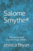 Salome Smythe*: *Pronounced Sal-oh-may Smith