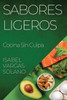 Sabores Ligeros: Cocina Sin Culpa (Spanish Edition)