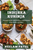 Indijska Kuhinja: Putovanje Okusima i Mirisima Dalekog Istoka (Croatian Edition)