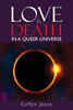 Love and Death: In a Queer Universe