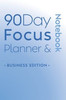 90 Day Focus Planner & Notebook: Business Edition