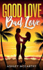 Good Love, Bad Love: A feel good romance for the perfect summer read