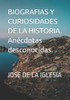 Biografías y curiosidades de la historia. AnEcdotas desconocidas. (Spanish Edition)