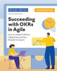 Succeeding with OKRs in Agile