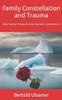 Family Constellation and Trauma: How Trauma Therapy Enriches Systemic Constellations