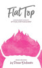 FlatTop: Navigating Breast Cancer With Attitude, Fortitude & Spirit