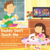 Daddy Don't Touch Me: A Children's Book For Adult Conversations