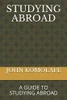 STUDYING ABROAD: A GUIDE TO STUDYING ABROAD