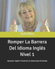 Romper La Barrera Del Idioma InglEs Nivel 1: Aprender InglEs A TravEs de Un Idioma Que Entiendes (Spanish Edition)
