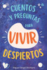 CUENTOS Y PREGUNTAS PARA VIVIR DESPIERTOS: reflexión y desarrollo personal (Spanish Edition)