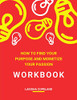 How to Find Your Purpose and Monetize Your Passion Workbook: Transform Your Purpose Into Profit