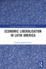 Economic Liberalisation in Latin America (Routledge Studies in Development Economics)