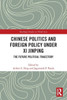 Chinese Politics and Foreign Policy under Xi Jinping (Routledge Studies on Think Asia)