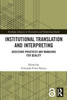 Institutional Translation and Interpreting (Routledge Advances in Translation and Interpreting Studies)
