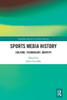 Sports Media History (Routledge Research in Sports History)